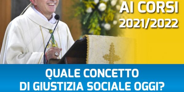 Prolusione ai corsi 2021-2022 – “Quale concetto di giustizia sociale oggi? La prospettiva cristiana”