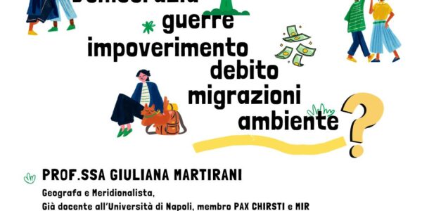 “Democrazia, guerre, impoverimento, debito, migrazioni, ambiente?” – Prof.ssa Giuliana Martirani