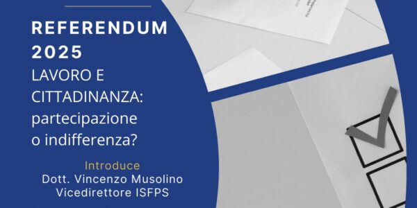REFERENDUM 8-9 GIUGNO 2025  LAVORO E CITTADINANZA: partecipazione o indifferenza?